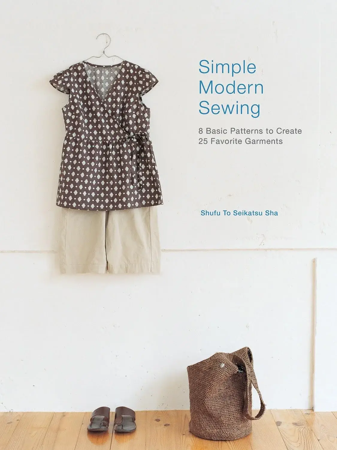 Interweave Press Simple Modern Sewing: 8 Basic Patterns to Create 25 Favorite Garments