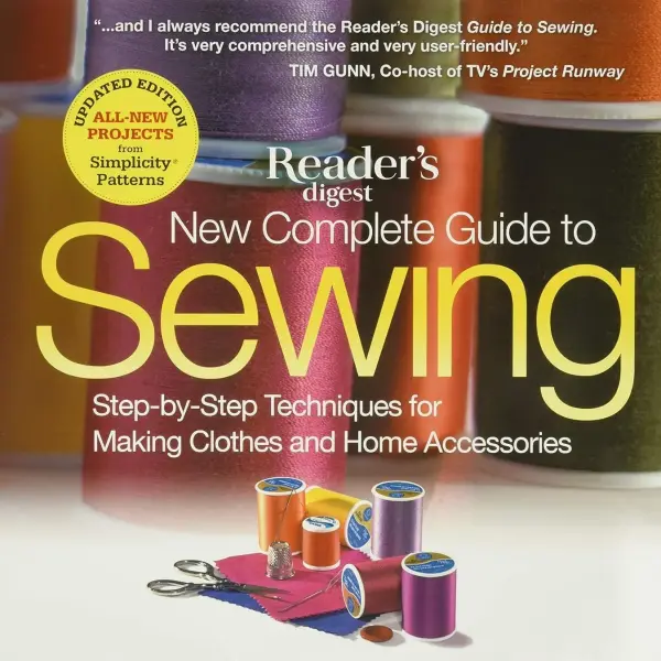 New Complete Guide to Sewing: Step-by-Step Techniques for Making Clothes and Home Accessories