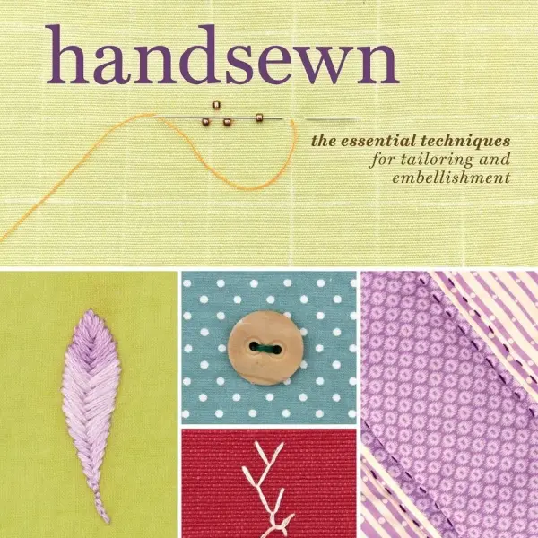 Handsewn: The Essential Techniques for Tailoring and Embellishment