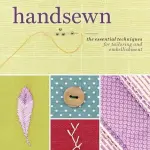 Handsewn: The Essential Techniques for Tailoring and Embellishment